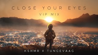 KSHMR X Tungevaag - Close Your Eyes (VIP Mix) [Official Audio]