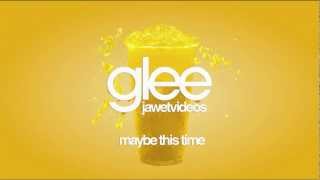 Glee Cast - Maybe This Time (karaoke version)