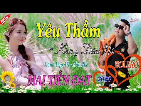 Yêu Thầm, Không Dám Nói (Full Trọn Bộ)- Mai Tiến Đạt💞 LK Nhạc Bolero Tâm Trạng Buồn Thấu Con Tim