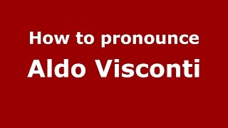 How to pronounce Aldo Visconti