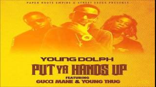Young Dolph   Put Ya Hands Up Feat  Gucci Mane &amp; Young Thug CDQ  NEW