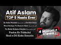 Atif Aslam Top 5 Naat Aye Saba Mustafa Se Keh Dena ‎صَلَّى اللّٰهُ عَلَيْهِ �