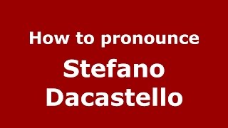 How to pronounce Stefano Dacastello