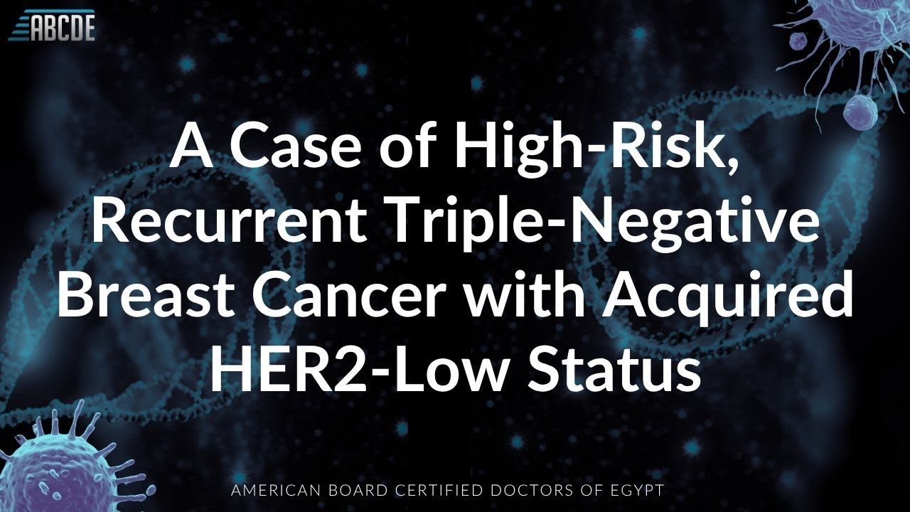 Managing Recurrent TNBC with Acquired HER2-Low Status | ABCDE Oncology Boards 2025