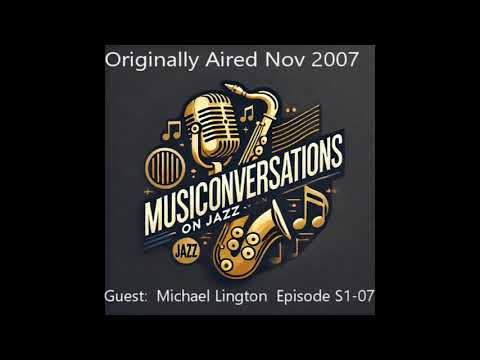 MusiConversations on Jazz with Michael Lington, Host Tom Schuman - Season 1 Ep 7 - Aired Nov 2007