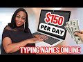 make us$150 per day typing names online worldwide in 2024 we did it