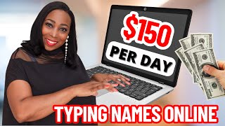 Make US$150 Per Day Typing Names Online Worldwide In 2024 - We Did It!