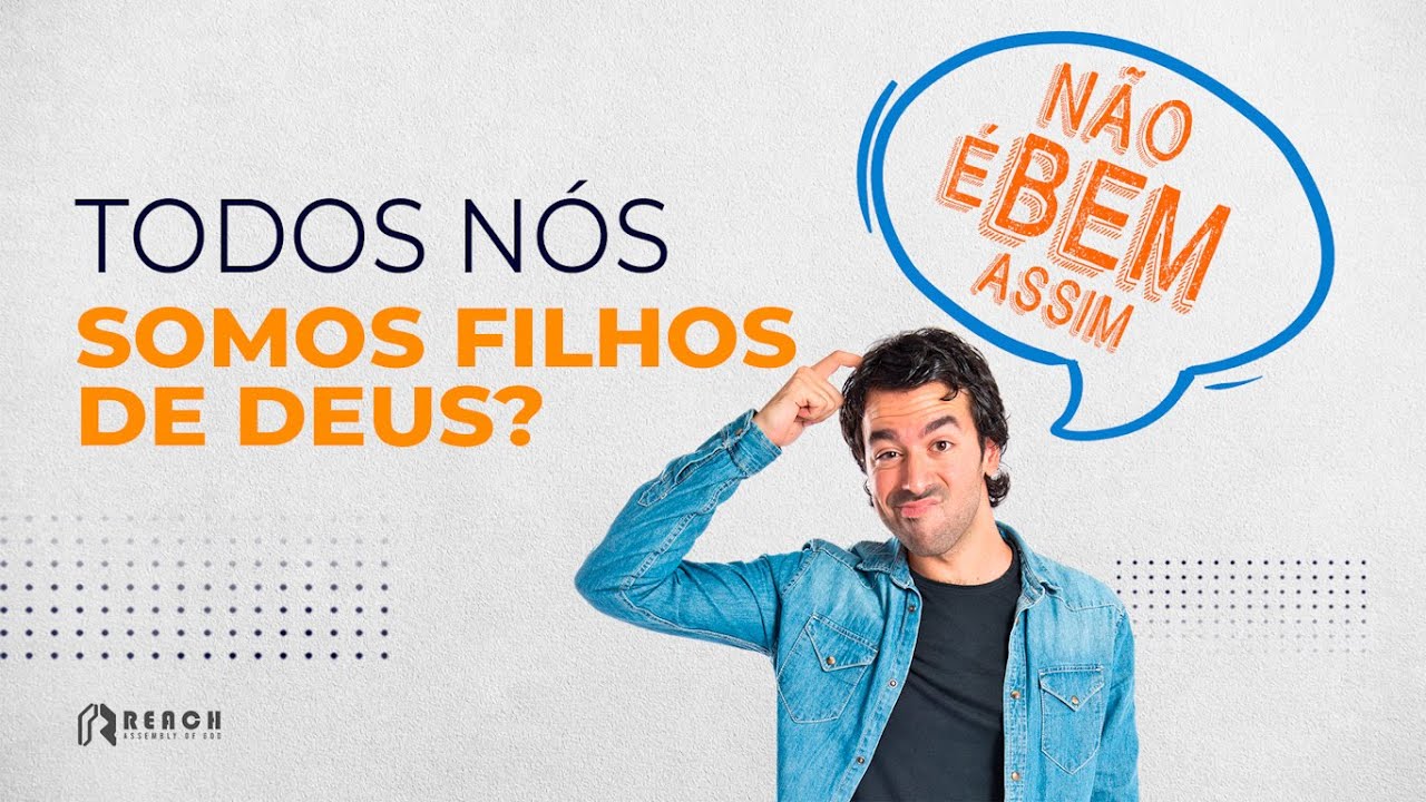 Todos nós somos filhos de Deus? Não é bem assim!!!!