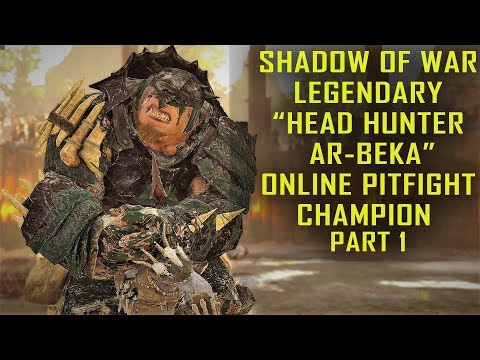 Shadow of War - Legendary "HEAD HUNTER AR-BEKA" Online Pit Fight Champion (Max Level) Part 1