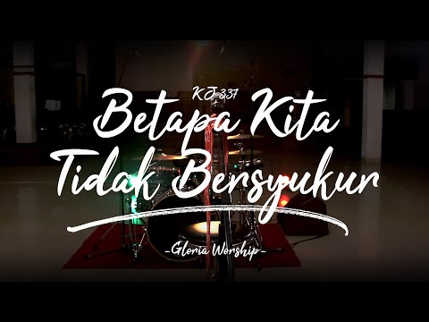 Gloria Worship - Betapa Kita Tidak Bersyukur | Kidung Jemaat - 337 (Official Music Video)