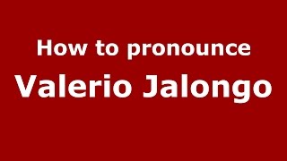 How to pronounce Valerio Jalongo