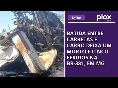 Batida entre carretas e carro deixa um morto e cinco feridos na BR-381, em MG