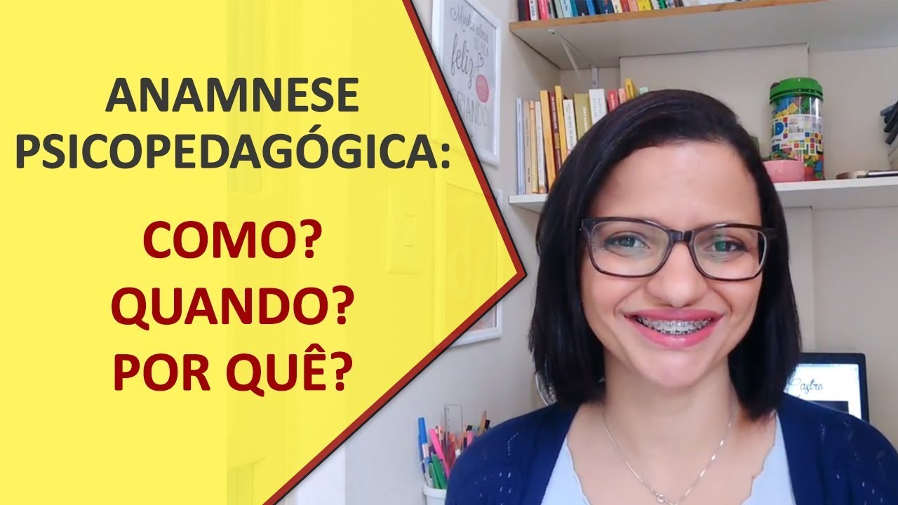 ANAMNESE PSICOPEDAGÓGICA: COMO? QUANDO? POR QUÊ?