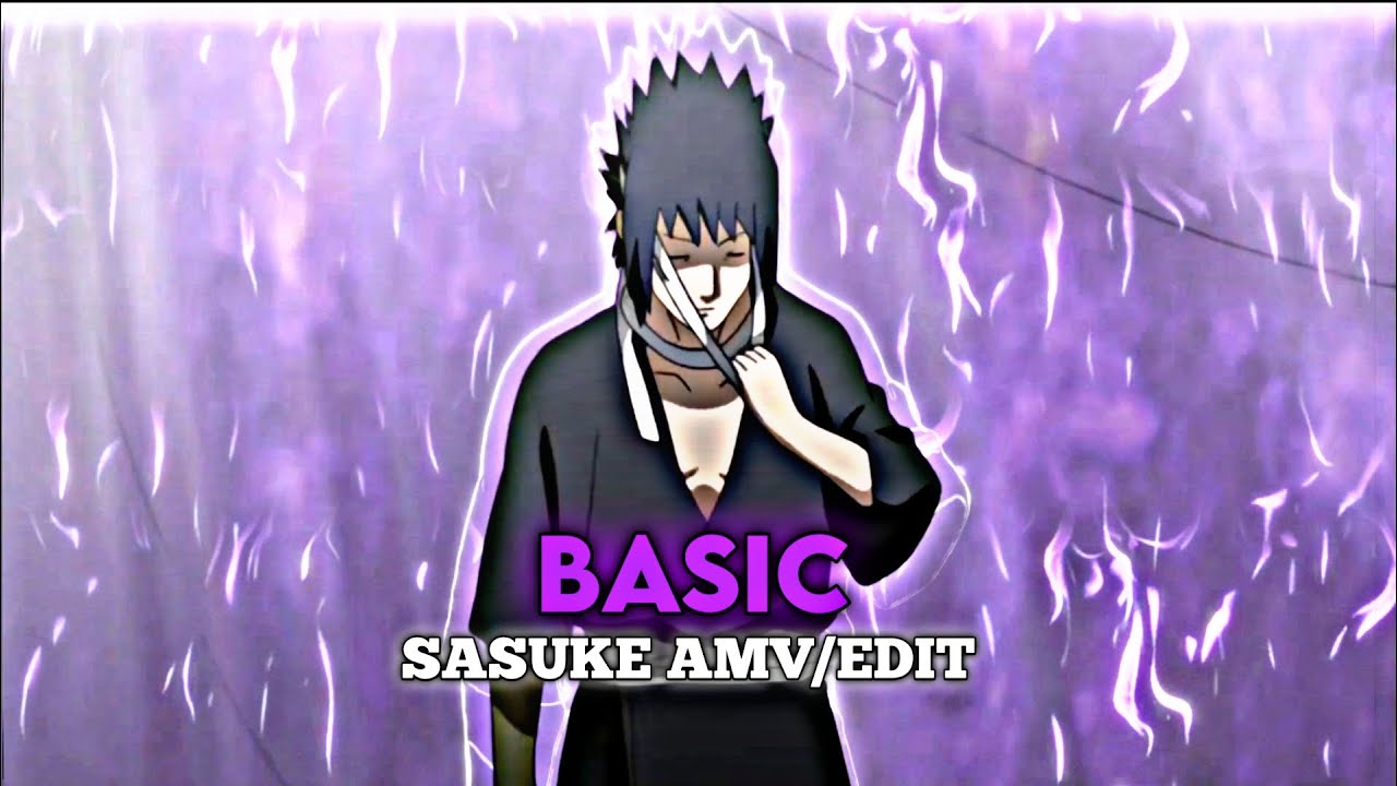 BASIC | Sasuke Uchiha [ EDIT /AMV ]