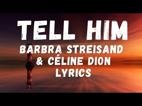 Celine Dion & Barbra Streisand - Tell him  lyrics