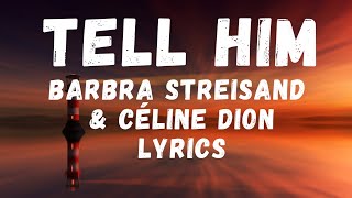 Celine Dion &amp; Barbra Streisand - Tell him  lyrics