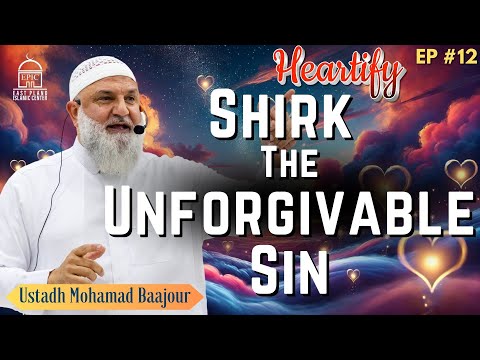 Shirk: The Unforgivable Sin | Ustadh Mohamad Baajour | Heartify #12