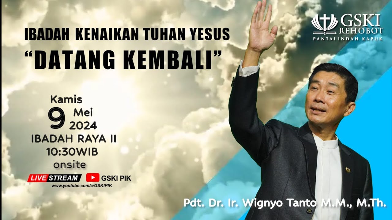 Sesi 2 – Ibadah Kenaikan Tuhan Yesus: Datang Kembali – Pdt. Dr. Ir. Wignyo Tanto, M.M.,M.Th.(090524)