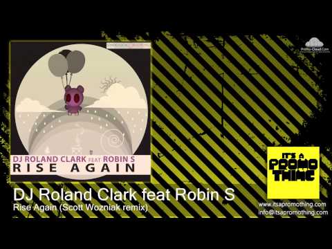 DJ Roland Clark feat. Robin S -- Rise Again (Scott Wozniak Remix)