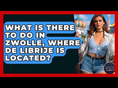 What Is There To Do In Zwolle, Where De Librije Is Located? - Exploring The Benelux