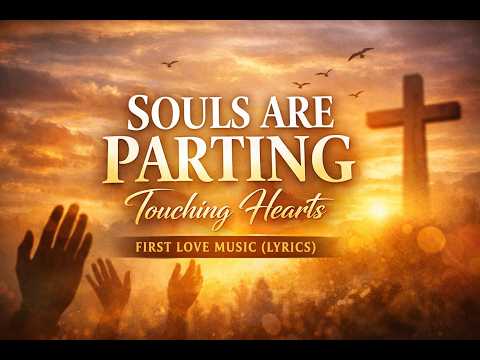 First Love Music – Souls Are Parting ( lyric video ) | Emotional Worship Lyrics
