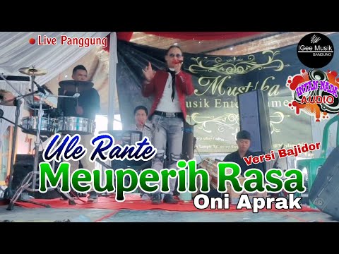 MEUPEURIH RASA ( ONI APRAK ) || Live Panggung ULE RANTE || BAJIDOR VERSION