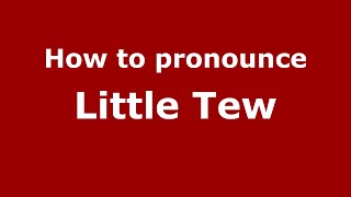 How to pronounce Little Tew