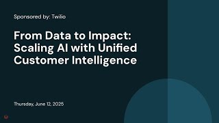 Sponsored by: Twilio | From Data to Impact: Scaling AI with Unified Customer Intelligence