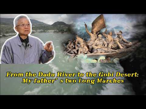 From the Dadu River to the Gobi Desert: My father's two Long Marches