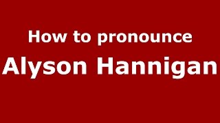 How to pronounce Alyson Hannigan