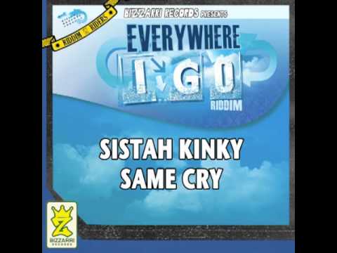 SISTAH KINKY - SAME CRY - EVERYWHERE I GO RIDDIM