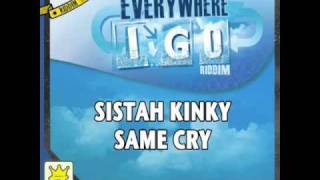 SISTAH KINKY - SAME CRY - EVERYWHERE I GO RIDDIM