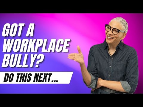 Got a workplace bully? Do this next