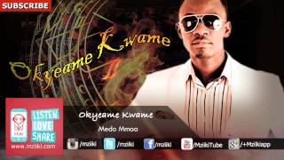 Medo Mmaa | Okyeame Kwame | Official Audio