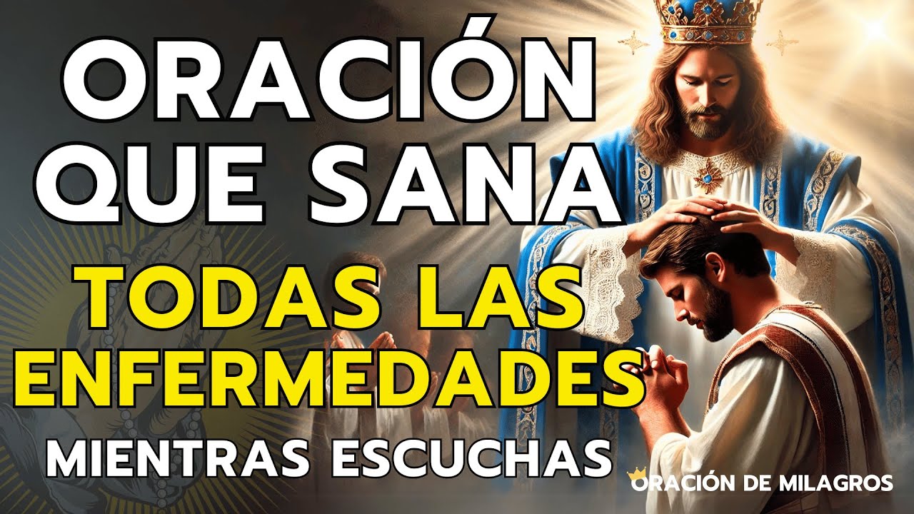 ORACIÓN MILAGROSA QUE SANA TODAS LAS ENFERMEDADES | RECIBA SANACIÓN MIENTRAS ESCUCHAS