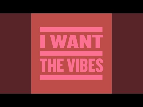 I Want The Vibes