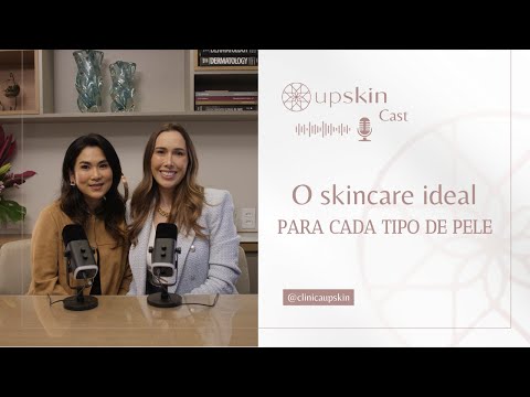 #1 - O skincare ideal para cada tipo de pele (UpSkin Cast)