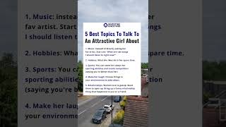 5 best topics to talk to an attractive girl about