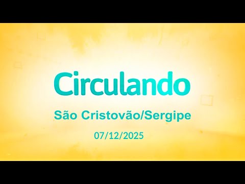 Programa Circulando - São Cristovão/Sergipe - 07/12/2025