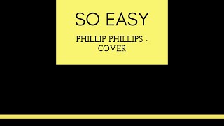 “So Easy” Phillip Phillips - Cover