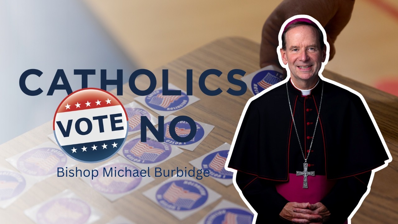 Catholics Vote No: A Message From Bishop Michael Burbidge
