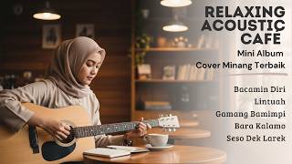 Download lagu Mini Album Lagu Minang Akustik Cafe Terbaik – 5 Lagu Nostalgia & Paling Menyentuh mp3