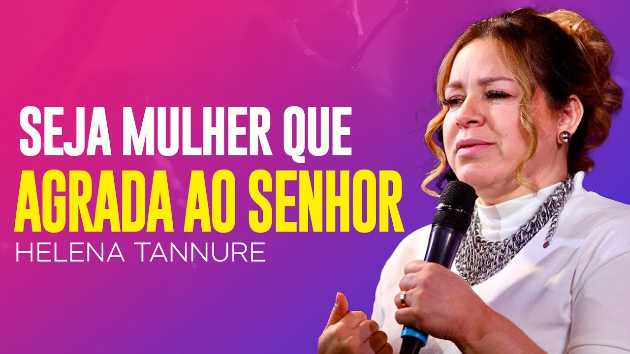 Helena Tannure | UMA MULHER QUE AGRADA A DEUS