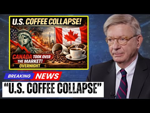 U.S. Coffee Collapse: Canada Quietly Took Over the Market Overnight | George Will