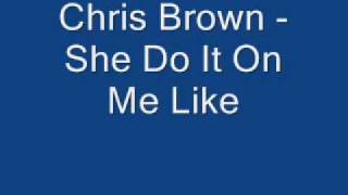 Chris Brown -She Do It On Me Like