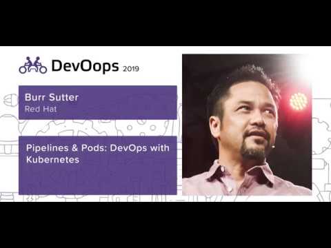 Burr Sutter — Pipelines & pods: DevOps with Kubernetes