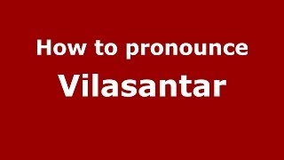 How to pronounce Vilasantar