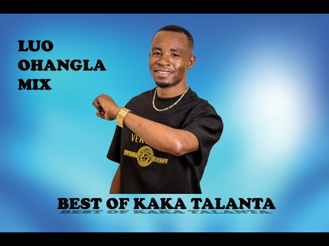 LUO OHANGLA MIX || BEST OF KAKA TALANTA || HERAWANI | BEBINA \ MAMA ADRIANA |TERA DALAU