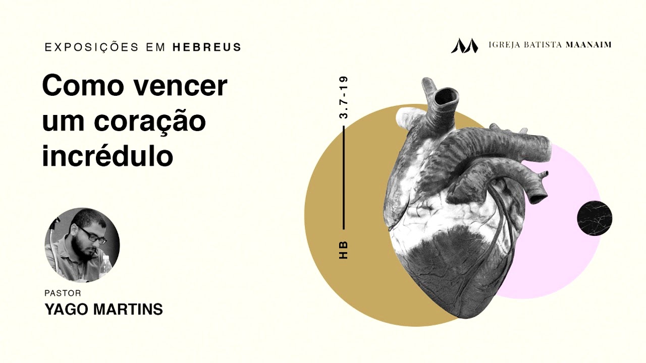 6. Como vencer um coração incrédulo (Hb 3.7-19) - Pr Yago Martins