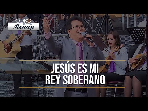Jesús es mi Rey Soberano | Coro Menap [HD]